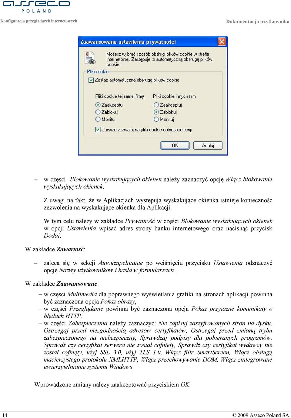 W tym celu należy w zakładce Prywatność w części Blokowanie wyskakujących okienek w opcji Ustawienia wpisać adres strony banku internetowego oraz nacisnąć przycisk Dodaj.