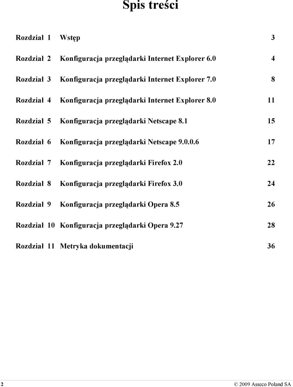 0 11 Rozdział 5 Konfiguracja przeglądarki Netscape 8.1 15 Rozdział 6 Konfiguracja przeglądarki Netscape 9.0.0.6 17 Rozdział 7 Konfiguracja przeglądarki Firefox 2.