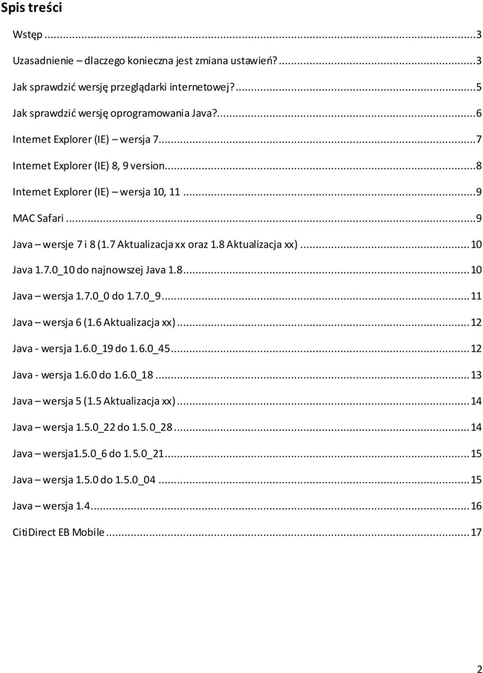 8 Aktualizacja xx)... 10 Java 1.7.0_10 do najnowszej Java 1.8... 10 Java wersja 1.7.0_0 do 1.7.0_9... 11 Java wersja 6 (1.6 Aktualizacja xx)... 12 Java - wersja 1.6.0_19 do 1.6.0_45.