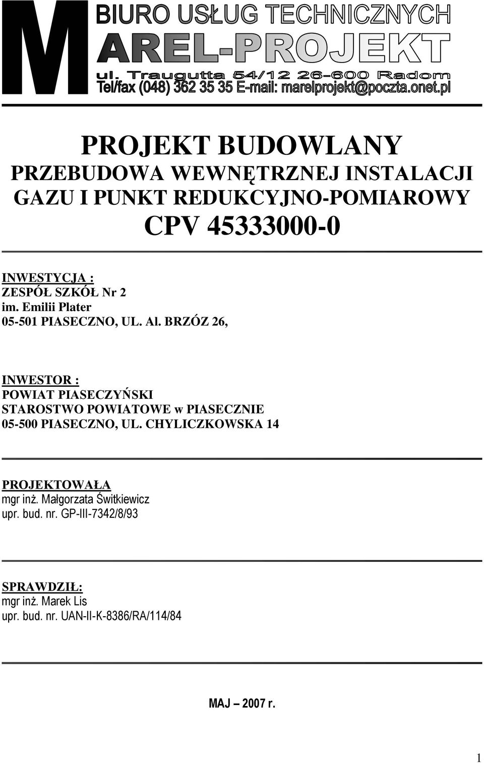 BRZÓZ 26, INWESTOR : POWIAT PIASECZYŃSKI STAROSTWO POWIATOWE w PIASECZNIE 05-500 PIASECZNO, UL.