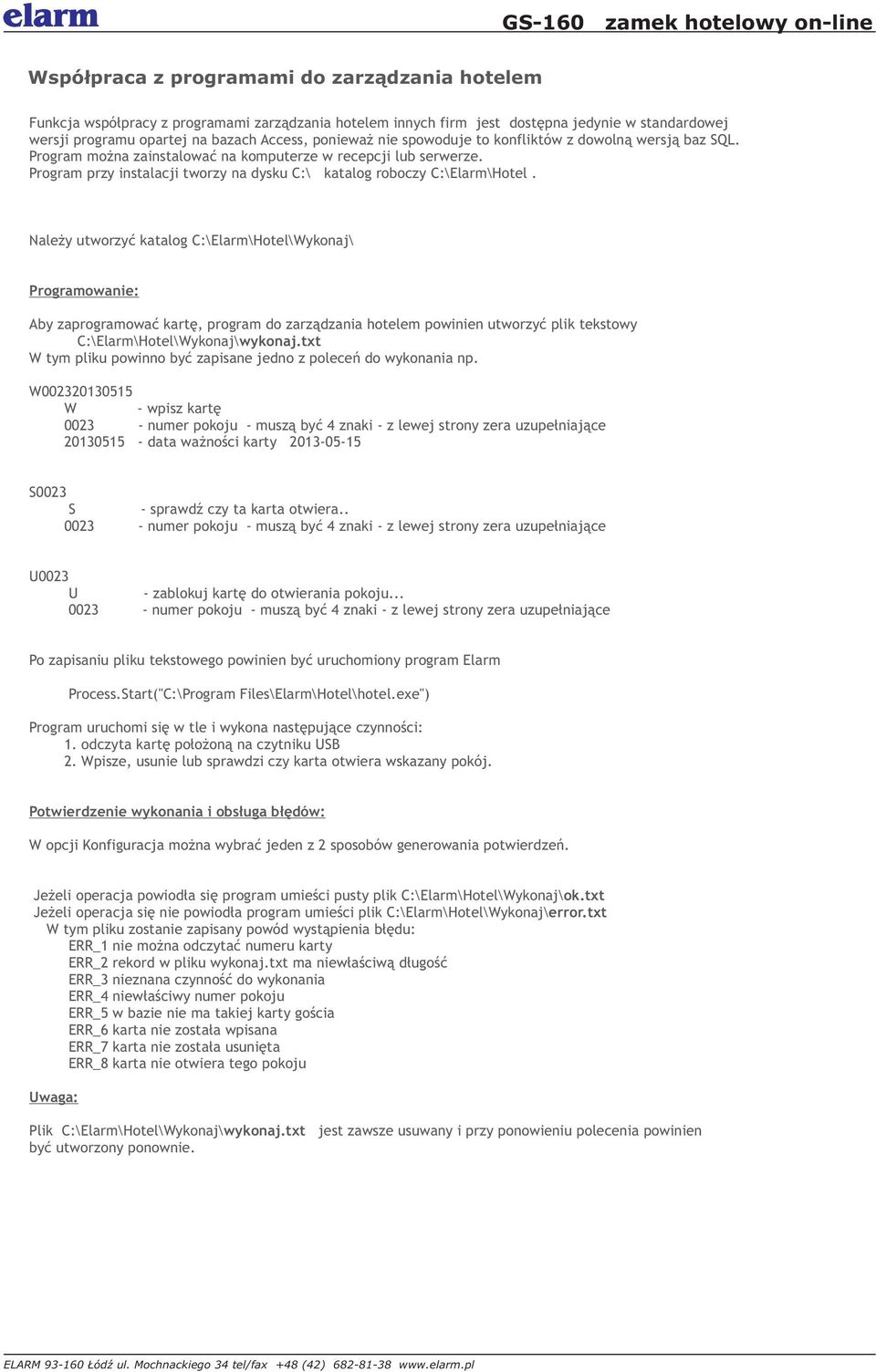 Program przy instalacji tworzy na dysku C:\ katalog roboczy C:\Elarm\Hotel.