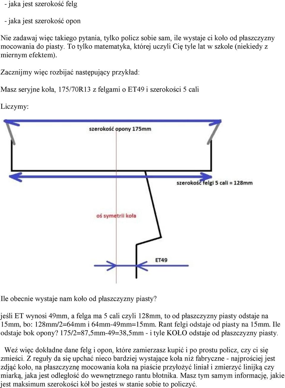 Zacznijmy więc rozbijać następujący przykład: Masz seryjne koła, 175/70R13 z felgami o ET49 i szerokości 5 cali Liczymy: Ile obecnie wystaje nam koło od płaszczyzny piasty?