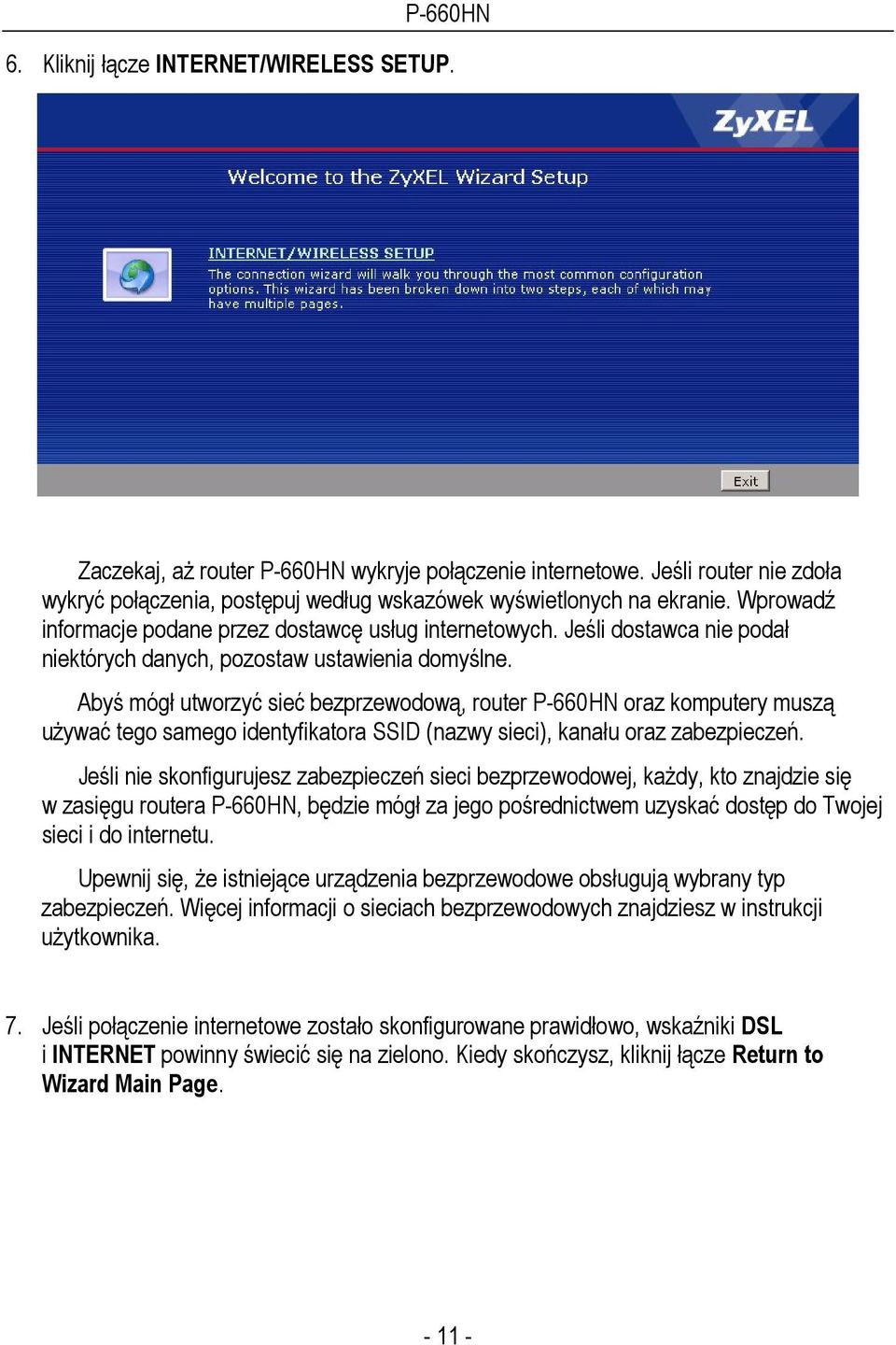 Abyś mógł utworzyć sieć bezprzewodową, router P-660HN oraz komputery muszą uŝywać tego samego identyfikatora SSID (nazwy sieci), kanału oraz zabezpieczeń.