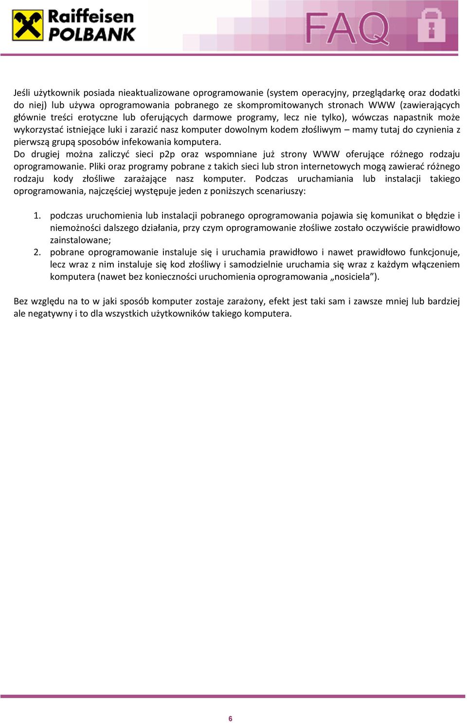 z pierwszą grupą sposobów infekowania komputera. Do drugiej można zaliczyd sieci p2p oraz wspomniane już strony WWW oferujące różnego rodzaju oprogramowanie.