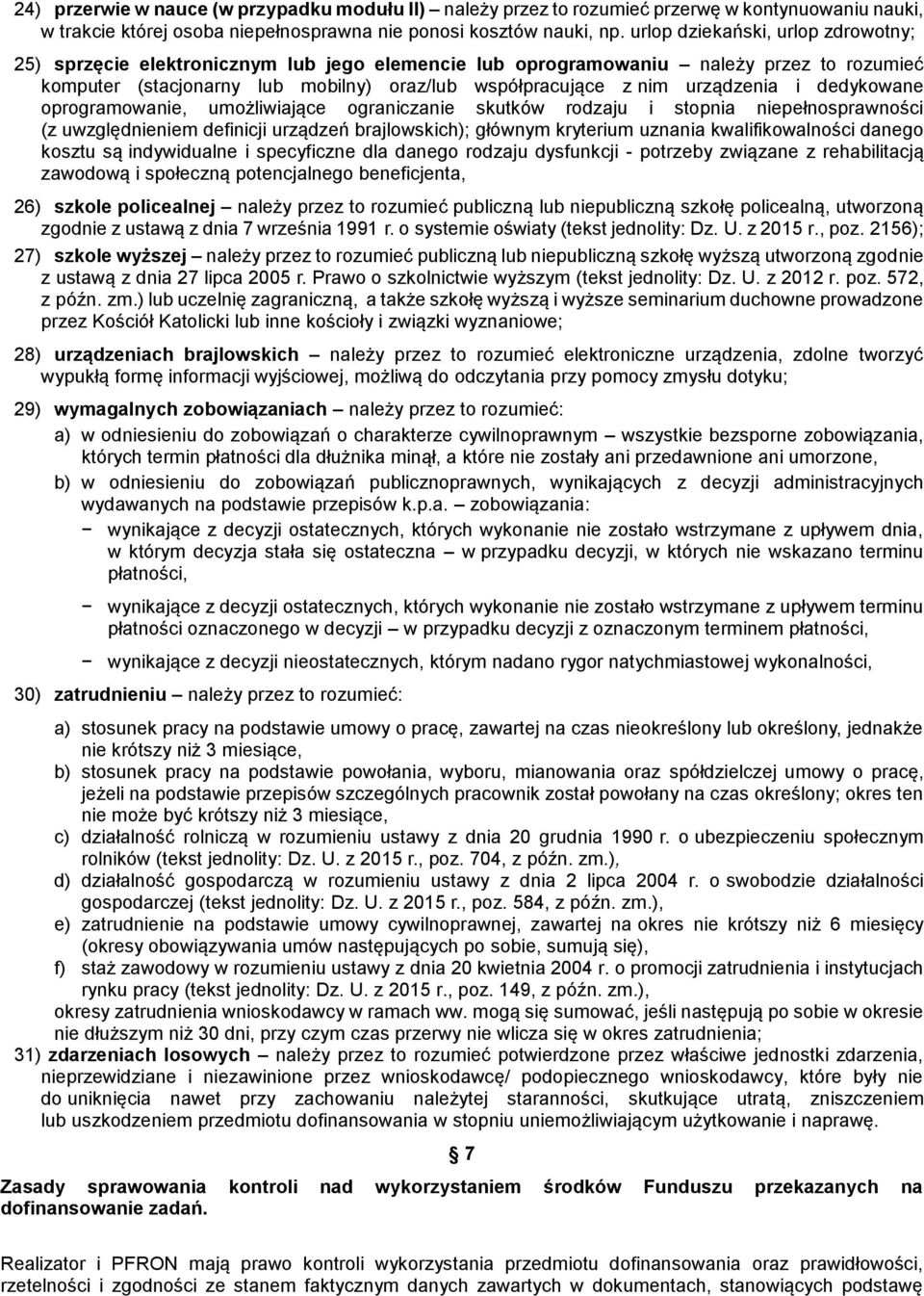 urządzenia i dedykowane oprogramowanie, umożliwiające ograniczanie skutków rodzaju i stopnia niepełnosprawności (z uwzględnieniem definicji urządzeń brajlowskich); głównym kryterium uznania