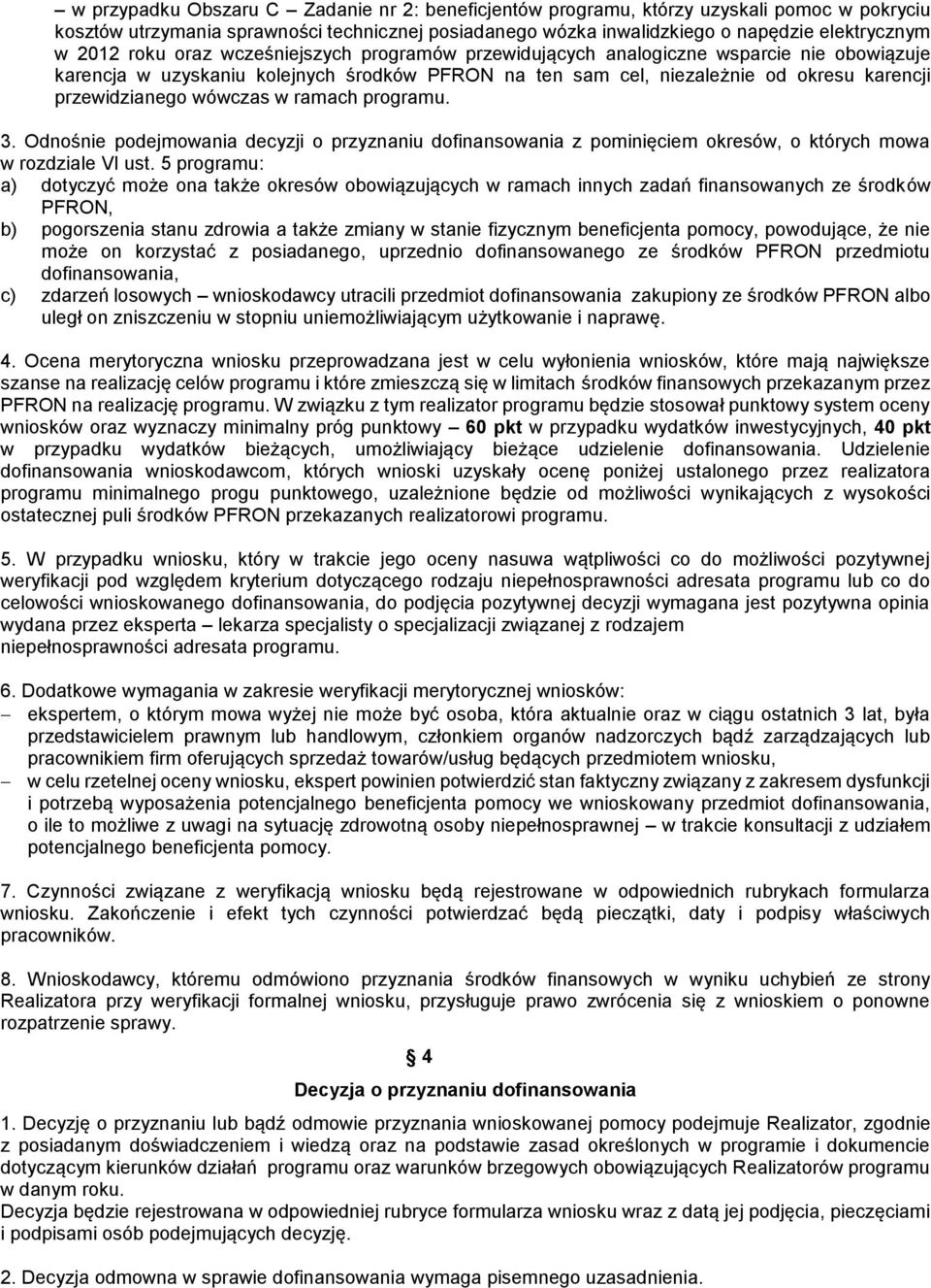 wówczas w ramach programu. 3. Odnośnie podejmowania decyzji o przyznaniu dofinansowania z pominięciem okresów, o których mowa w rozdziale VI ust.