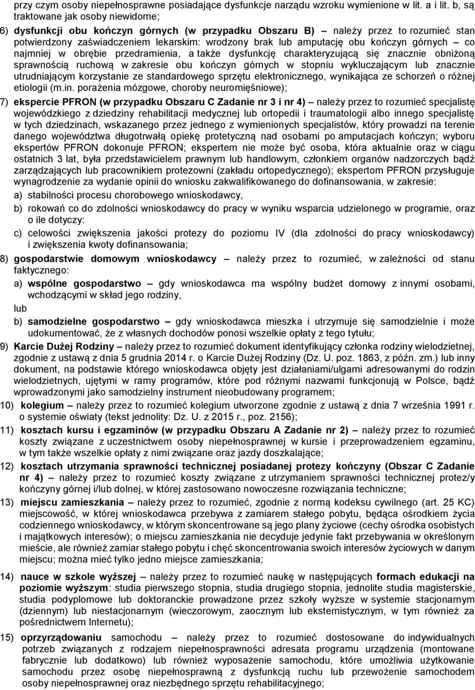 kończyn górnych co najmniej w obrębie przedramienia, a także dysfunkcję charakteryzującą się znacznie obniżoną sprawnością ruchową w zakresie obu kończyn górnych w stopniu wykluczającym lub znacznie