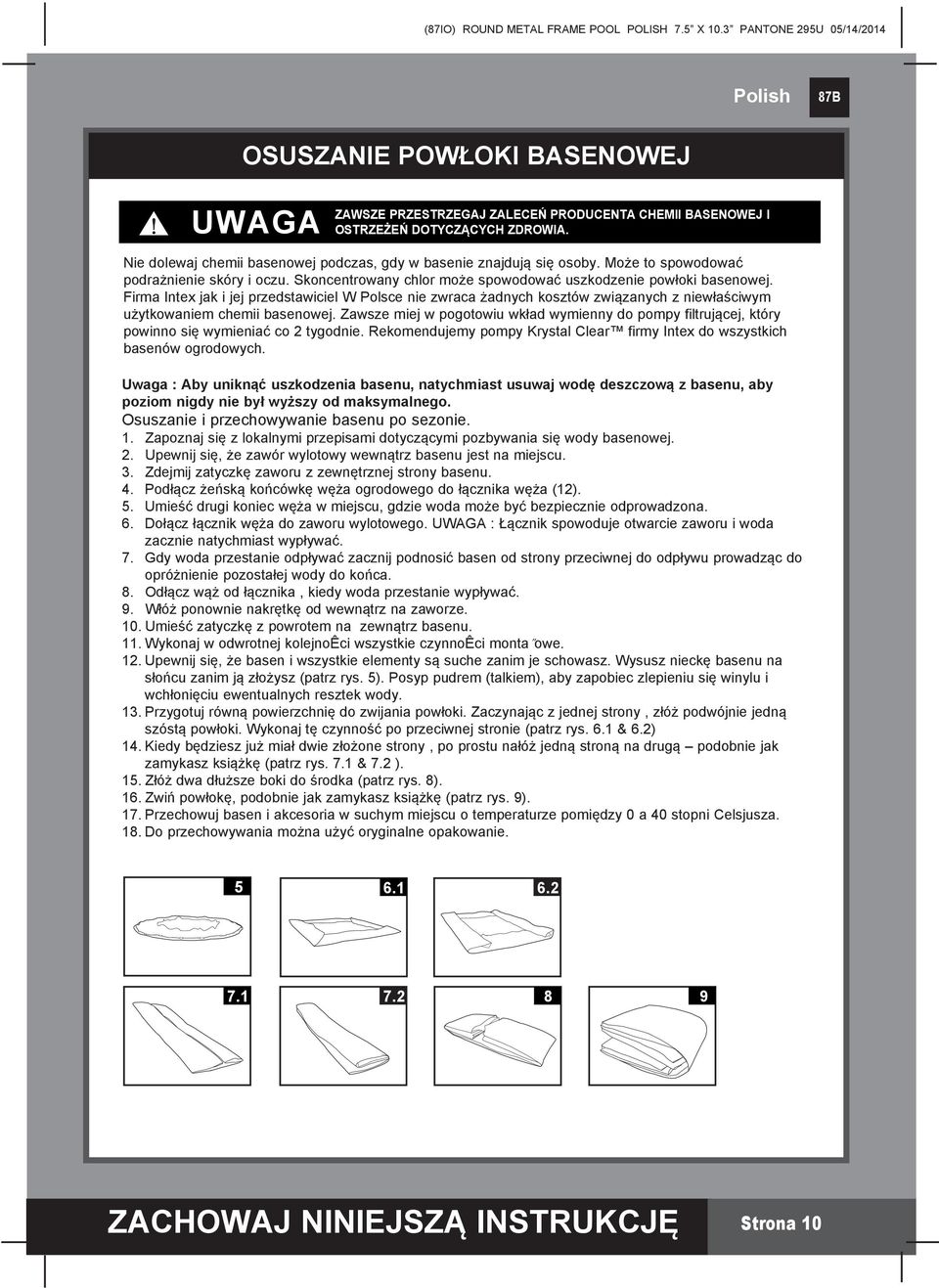 Firma Intex jak i jej przedstawiciel W Polsce nie zwraca żadnych kosztów związanych z niewłaściwym użytkowaniem chemii basenowej.