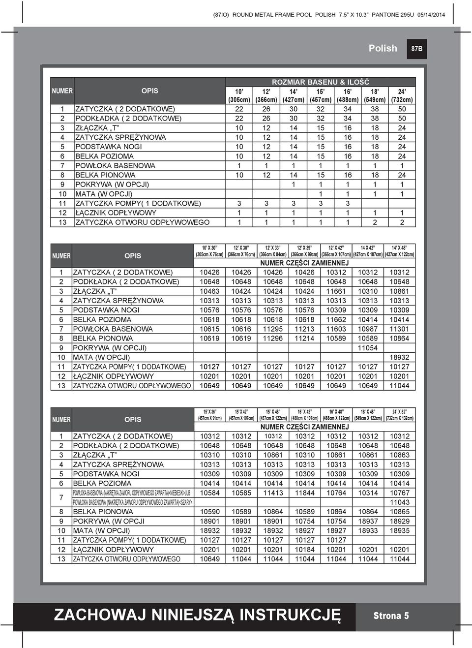 PIONOWA 10 12 14 15 16 18 24 9 POKRYWA (W OPCJI) 1 1 1 1 1 10 MATA (W OPCJI) 1 1 1 1 11 ZATYCZKA POMPY( 1 DODATKOWE) 3 3 3 3 3 12 ŁĄCZNIK ODPŁYWOWY 1 1 1 1 1 1 1 13 ZATYCZKA OTWORU ODPŁYWOWEGO 1 1 1