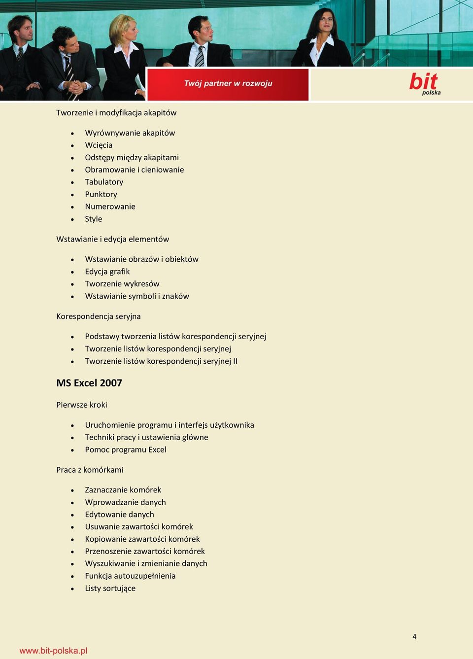 Tworzenie listów korespondencji seryjnej II MS Excel 2007 Pierwsze kroki Uruchomienie programu i interfejs użytkownika Techniki pracy i ustawienia główne Pomoc programu Excel Praca z komórkami