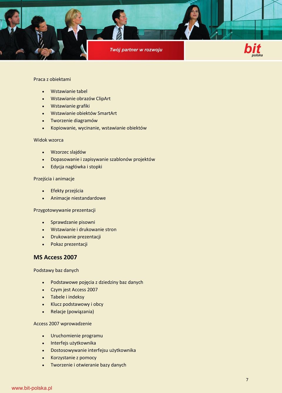 Wstawianie i drukowanie stron Drukowanie prezentacji Pokaz prezentacji MS Access 2007 Podstawy baz danych Podstawowe pojęcia z dziedziny baz danych Czym jest Access 2007 Tabele i indeksy Klucz