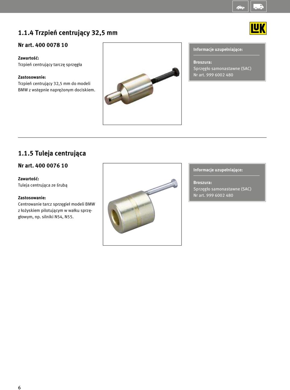 dociskiem. Sprzęgło samonastawne (SAC) Nr art. 999 6002 480 1.1.5 Tuleja centrująca Nr art.