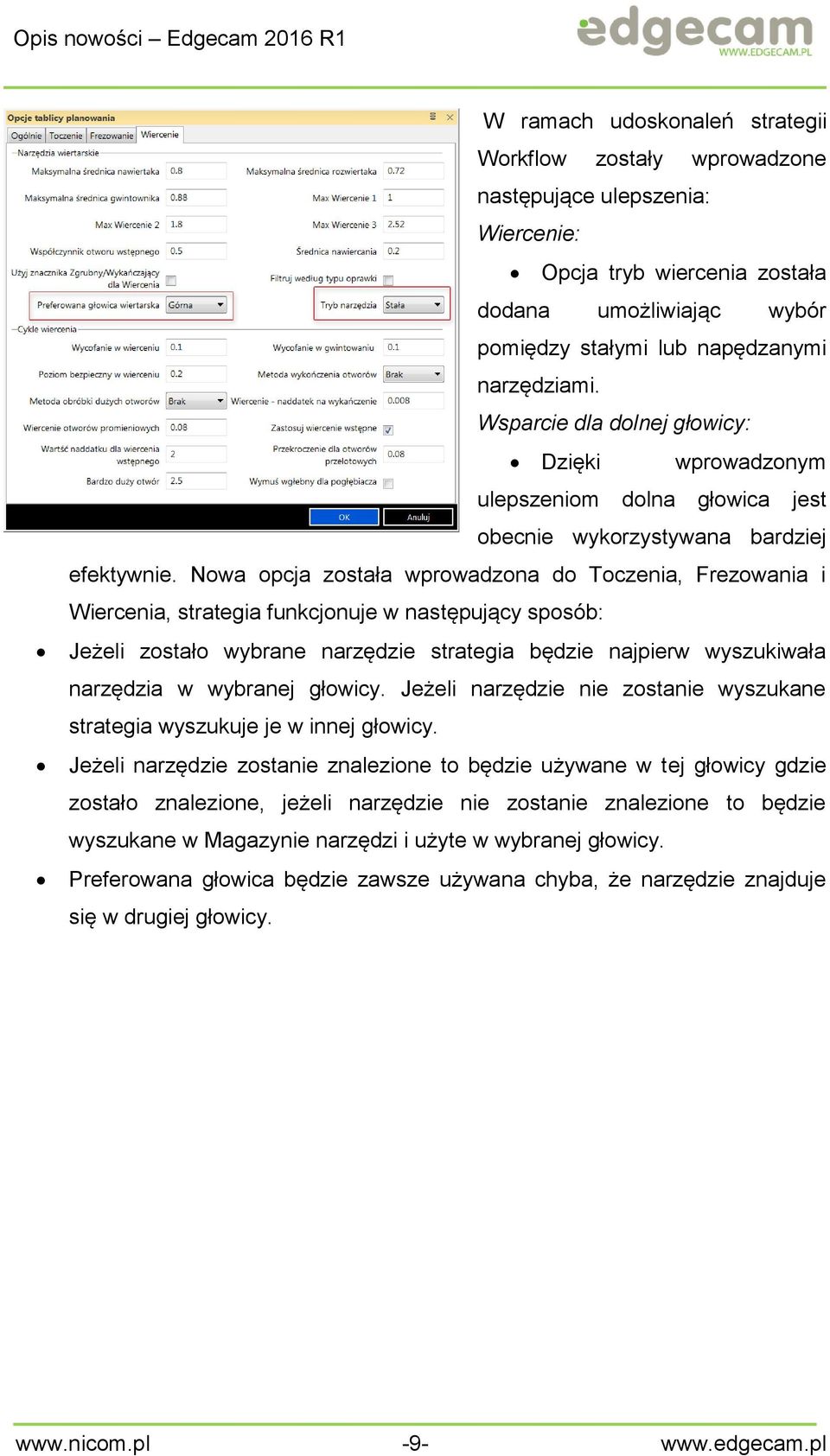 Nowa opcja została wprowadzona do Toczenia, Frezowania i Wiercenia, strategia funkcjonuje w następujący sposób: Jeżeli zostało wybrane narzędzie strategia będzie najpierw wyszukiwała narzędzia w