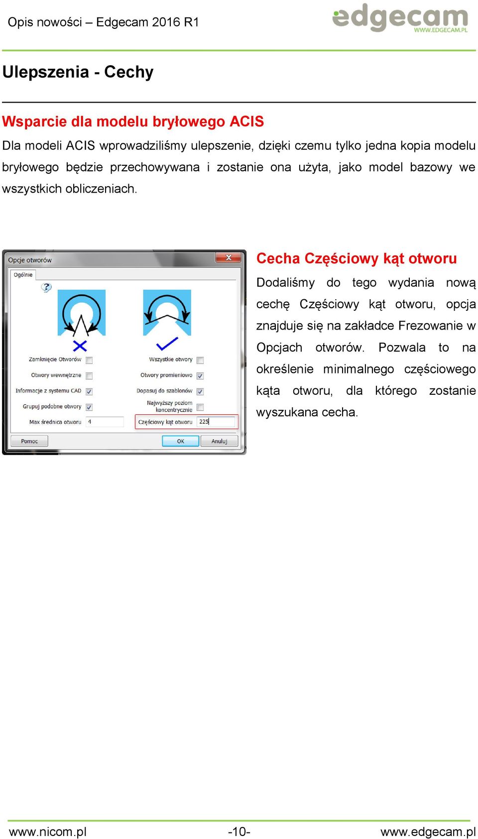 Cecha Częściowy kąt otworu Dodaliśmy do tego wydania nową cechę Częściowy kąt otworu, opcja znajduje się na zakładce Frezowanie