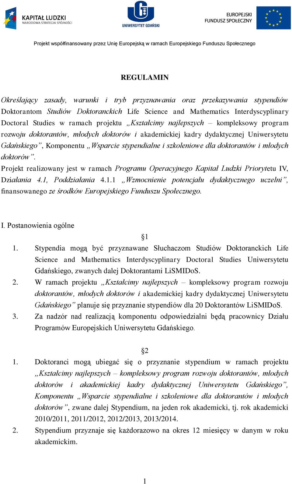 doktorantów i młodych doktorów. Projekt realizowany jest w ramach Programu Operacyjnego Kapitał Ludzki Priorytetu IV, Działania 4.1,