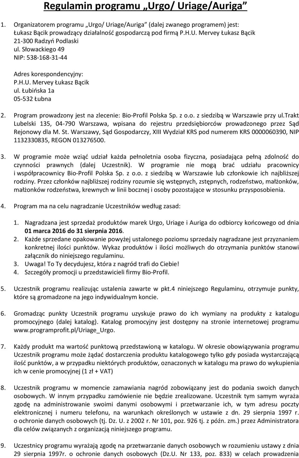trakt Lubelski 135, 04-790 Warszawa, wpisana do rejestru przedsiębiorców prowadzonego przez Sąd Rejonowy dla M. St.