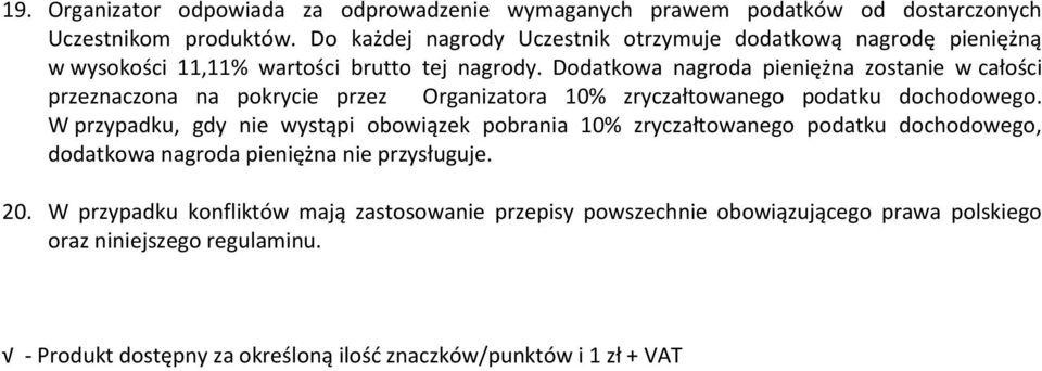Dodatkowa nagroda pieniężna zostanie w całości przeznaczona na pokrycie przez Organizatora 10% zryczałtowanego podatku dochodowego.