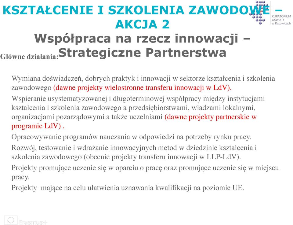 Wspieranie usystematyzowanej i długoterminowej współpracy między instytucjami kształcenia i szkolenia zawodowego a przedsiębiorstwami, władzami lokalnymi, organizacjami pozarządowymi a także
