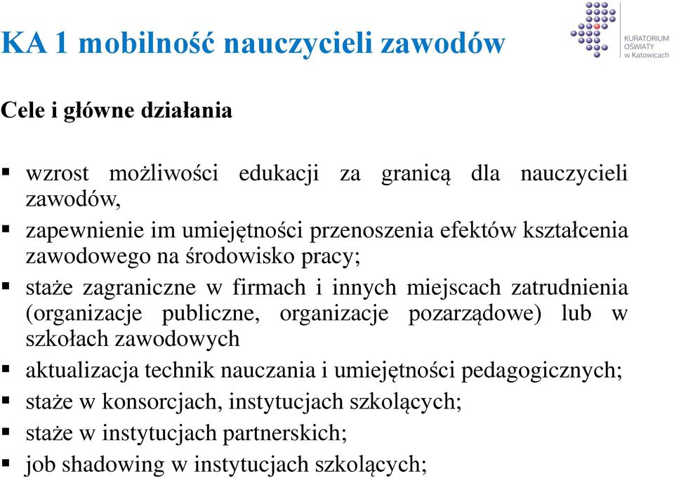 zatrudnienia (organizacje publiczne, organizacje pozarządowe) lub w szkołach zawodowych aktualizacja technik nauczania i umiejętności