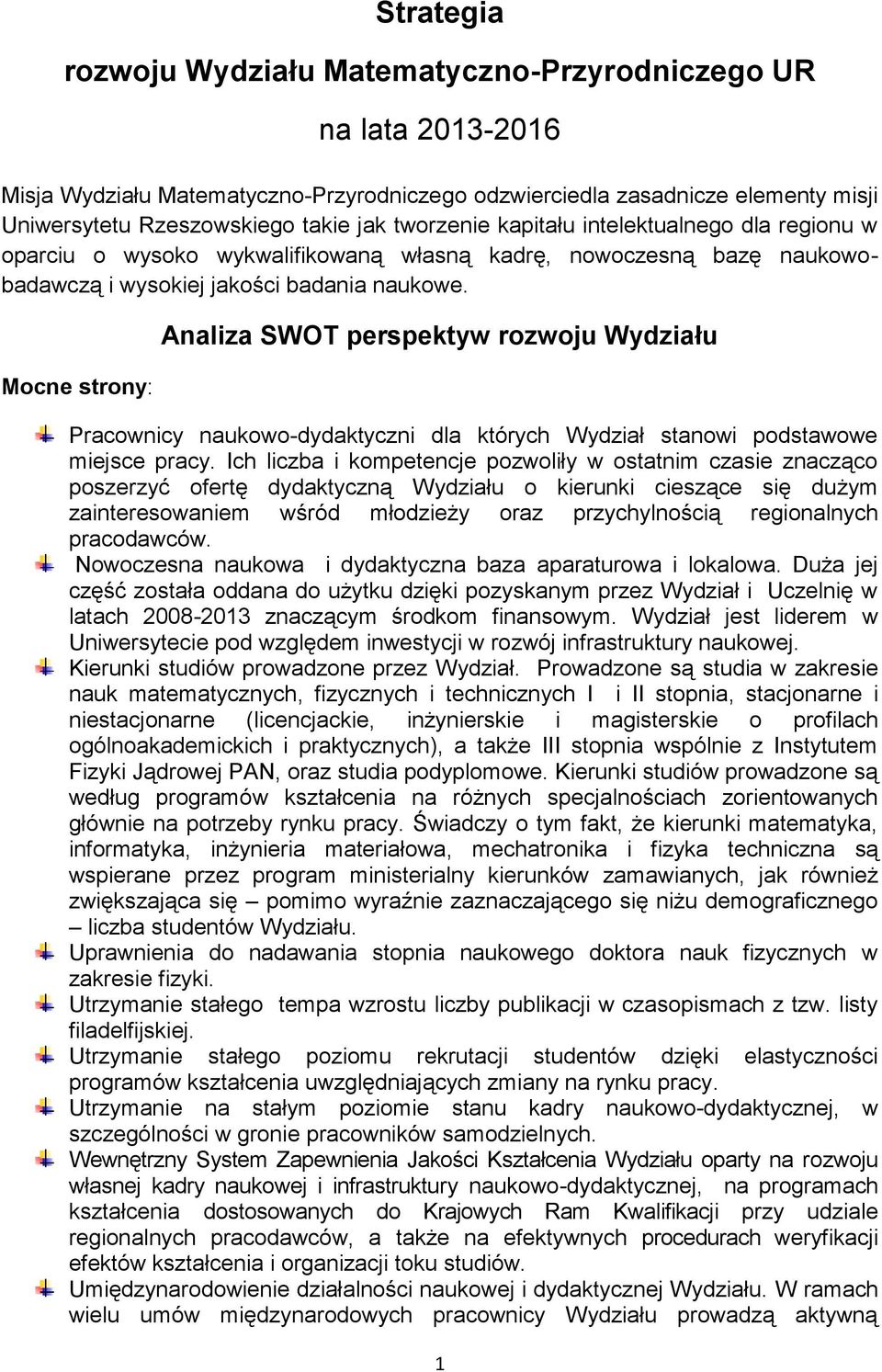 Mocne strony: Analiza SWOT perspektyw rozwoju Wydziału Pracownicy naukowo-dydaktyczni dla których Wydział stanowi podstawowe miejsce pracy.