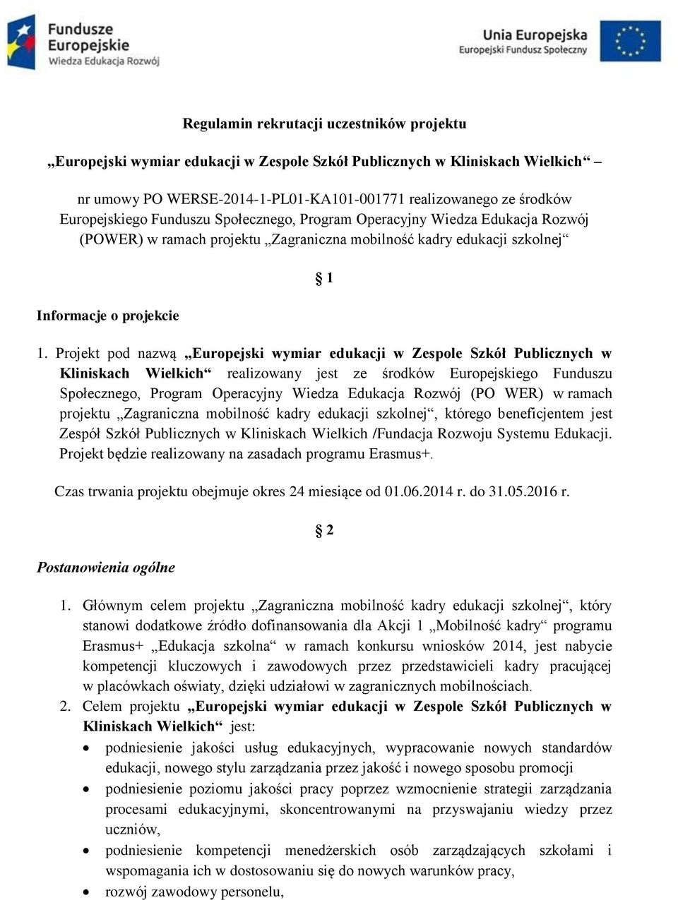 Projekt pod nazwą Europejski wymiar edukacji w Zespole Szkół Publicznych w Kliniskach Wielkich realizowany jest ze środków Europejskiego Funduszu Społecznego, Program Operacyjny Wiedza Edukacja