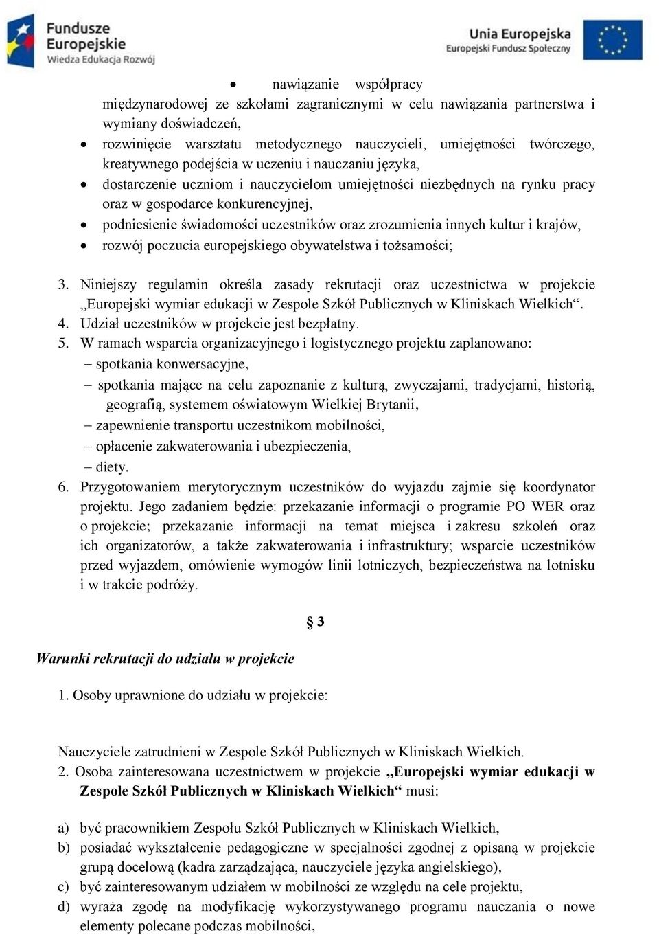 oraz zrozumienia innych kultur i krajów, rozwój poczucia europejskiego obywatelstwa i tożsamości; 3.