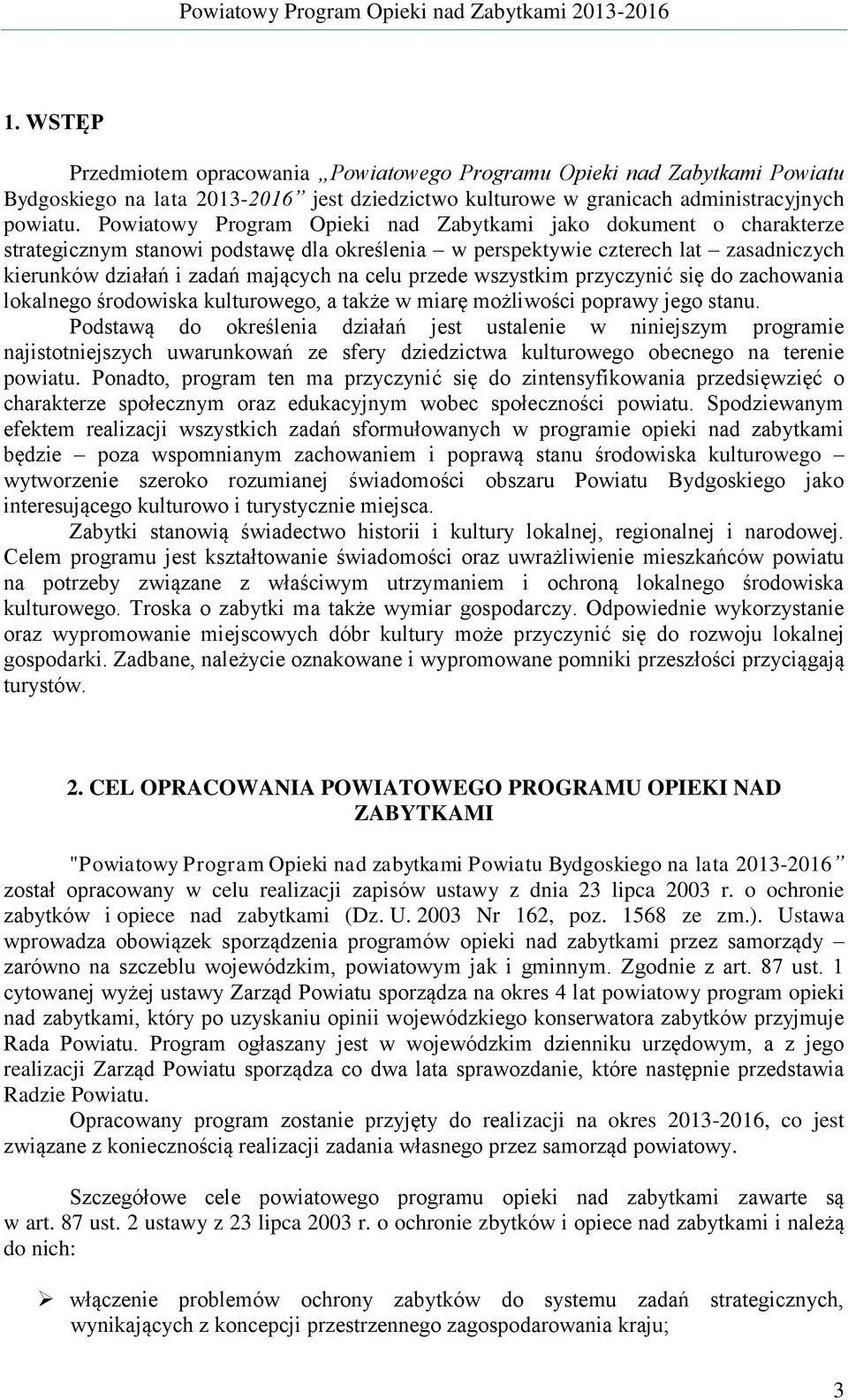 przede wszystkim przyczynić się do zachowania lokalnego środowiska kulturowego, a także w miarę możliwości poprawy jego stanu.