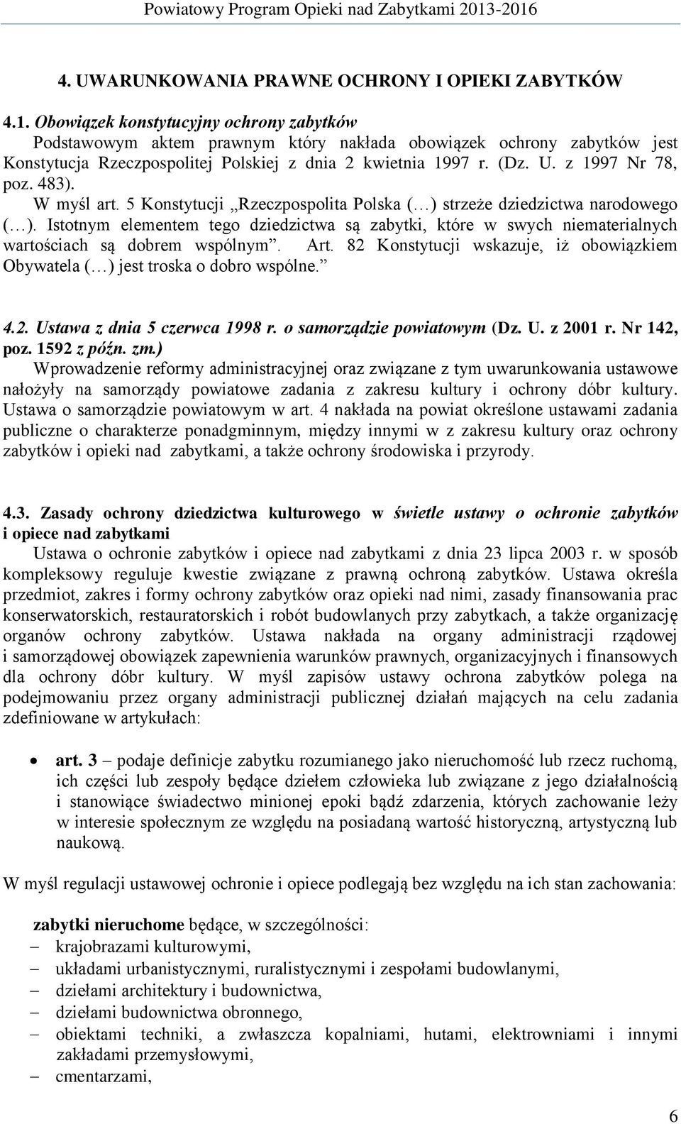 z 1997 Nr 78, poz. 483). W myśl art. 5 Konstytucji Rzeczpospolita Polska ( ) strzeże dziedzictwa narodowego ( ).