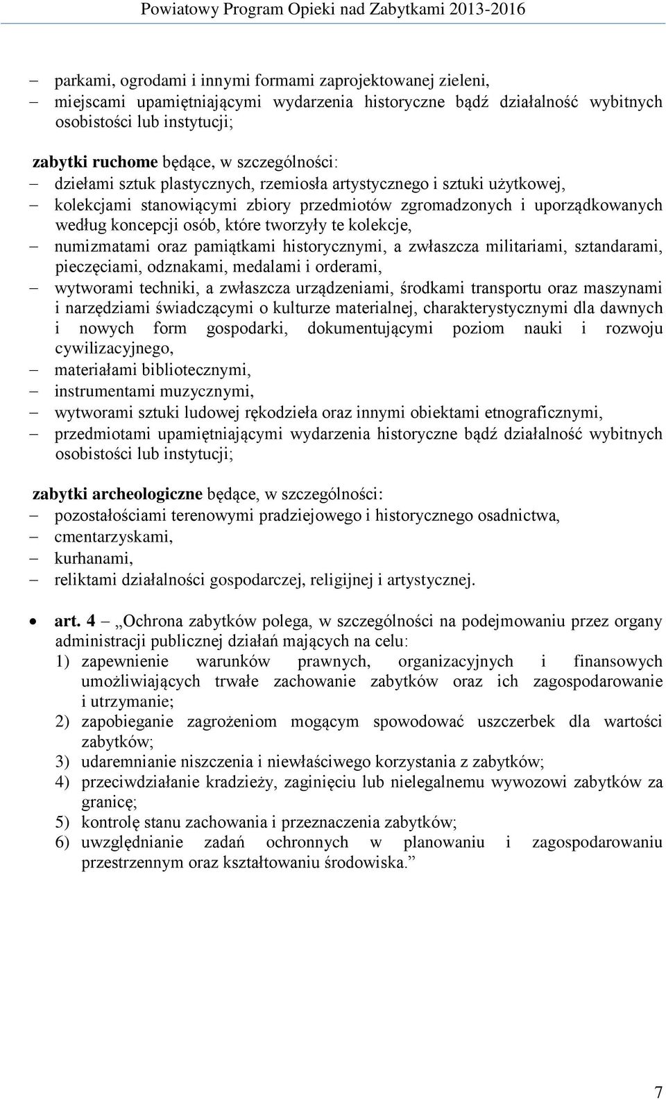 tworzyły te kolekcje, numizmatami oraz pamiątkami historycznymi, a zwłaszcza militariami, sztandarami, pieczęciami, odznakami, medalami i orderami, wytworami techniki, a zwłaszcza urządzeniami,