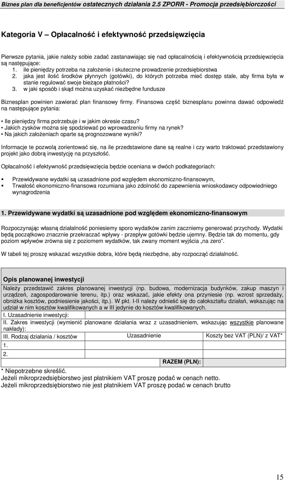 jaka jest ilość środków płynnych (gotówki), do których potrzeba mieć dostęp stale, aby firma była w stanie regulować swoje bieżące płatności? 3.