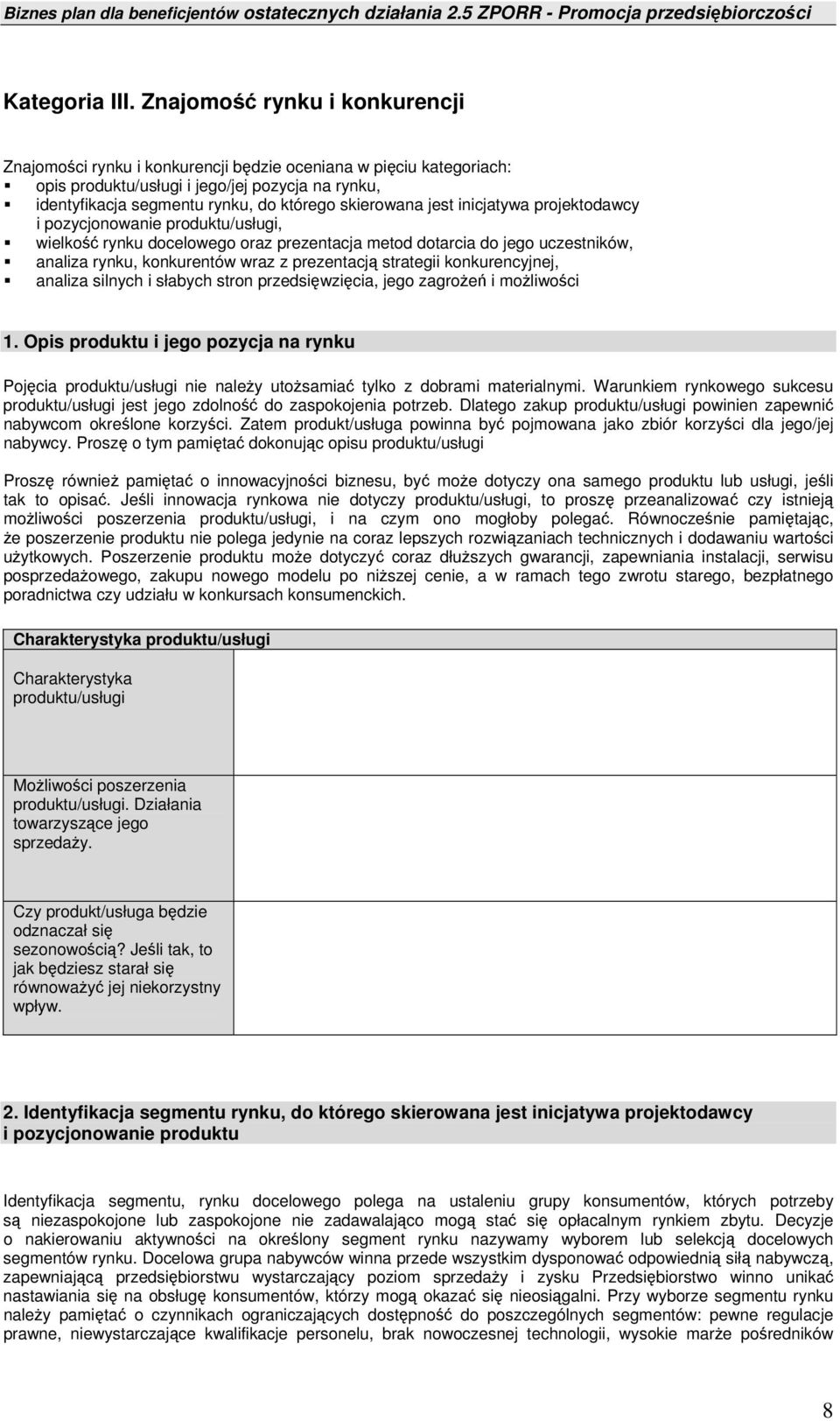 skierowana jest inicjatywa projektodawcy i pozycjonowanie produktu/usługi, wielkość rynku docelowego oraz prezentacja metod dotarcia do jego uczestników, analiza rynku, konkurentów wraz z prezentacją