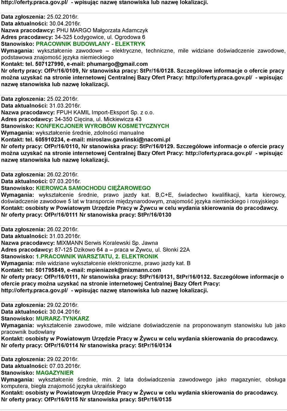 Kontakt: tel. 507127990, e-mail: phumargo@gmail.com Nr oferty pracy: OfPr/16/0109, Nr stanowiska pracy: StPr/16/0128. Szczegółowe informacje o ofercie pracy Data zgłoszenia: 25.02.2016r.