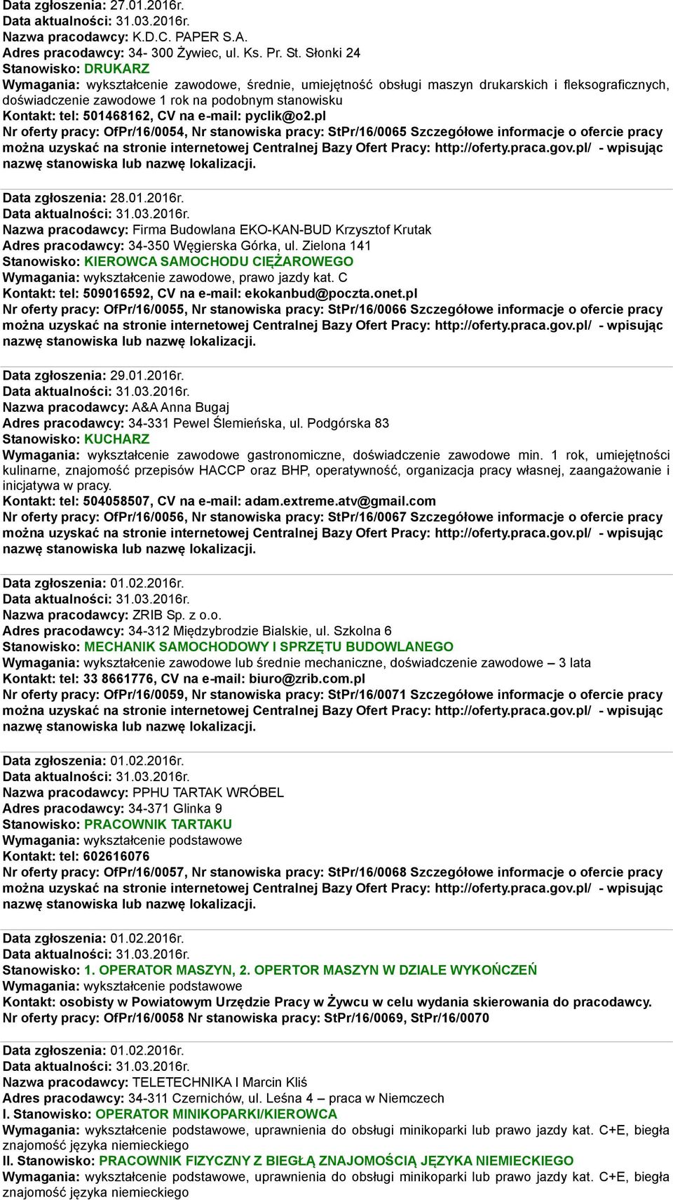 501468162, CV na e-mail: pyclik@o2.pl Nr oferty pracy: OfPr/16/0054, Nr stanowiska pracy: StPr/16/0065 Szczegółowe informacje o ofercie pracy Data zgłoszenia: 28.01.2016r.