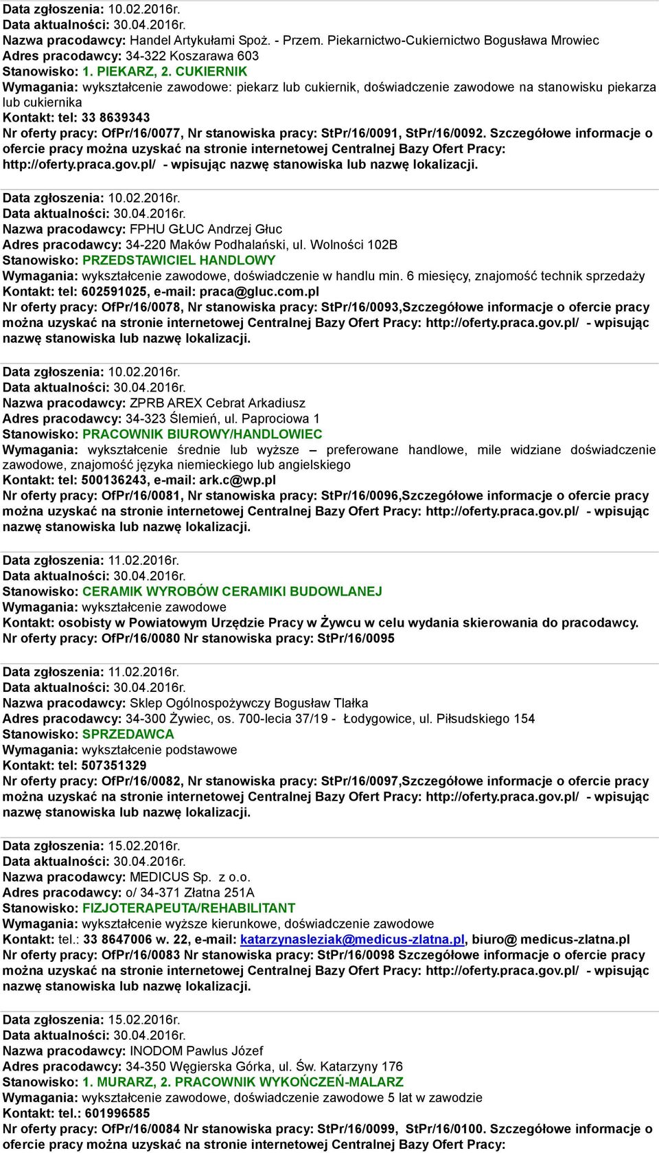 pracy: StPr/16/0091, StPr/16/0092. Szczegółowe informacje o http://oferty.praca.gov.pl/ - wpisując Data zgłoszenia: 10.02.2016r.