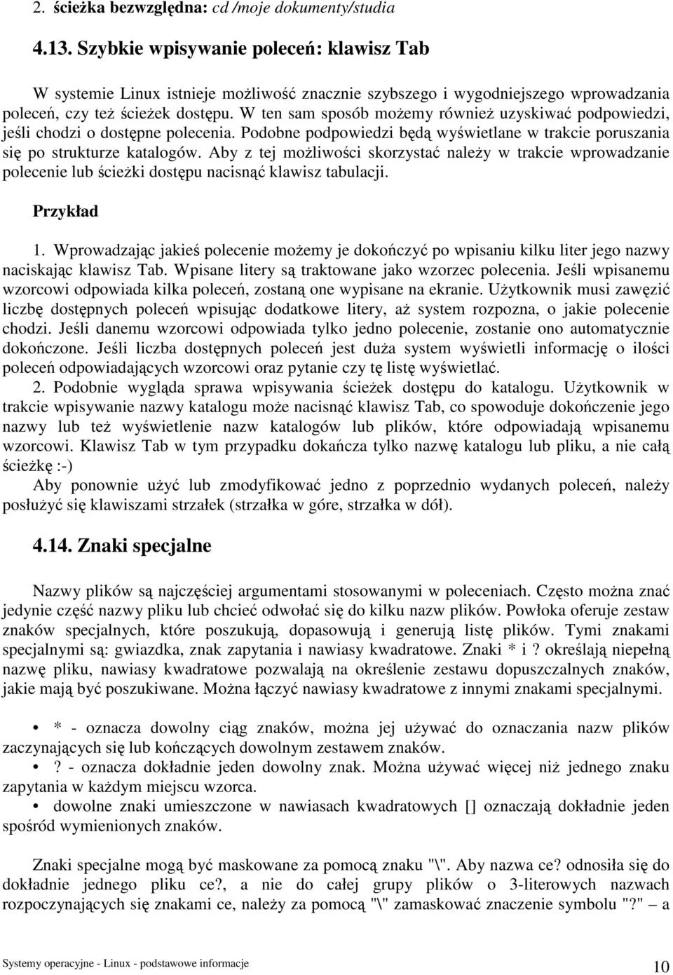 W ten sam sposób możemy również uzyskiwać podpowiedzi, jeśli chodzi o dostępne polecenia. Podobne podpowiedzi będą wyświetlane w trakcie poruszania się po strukturze katalogów.