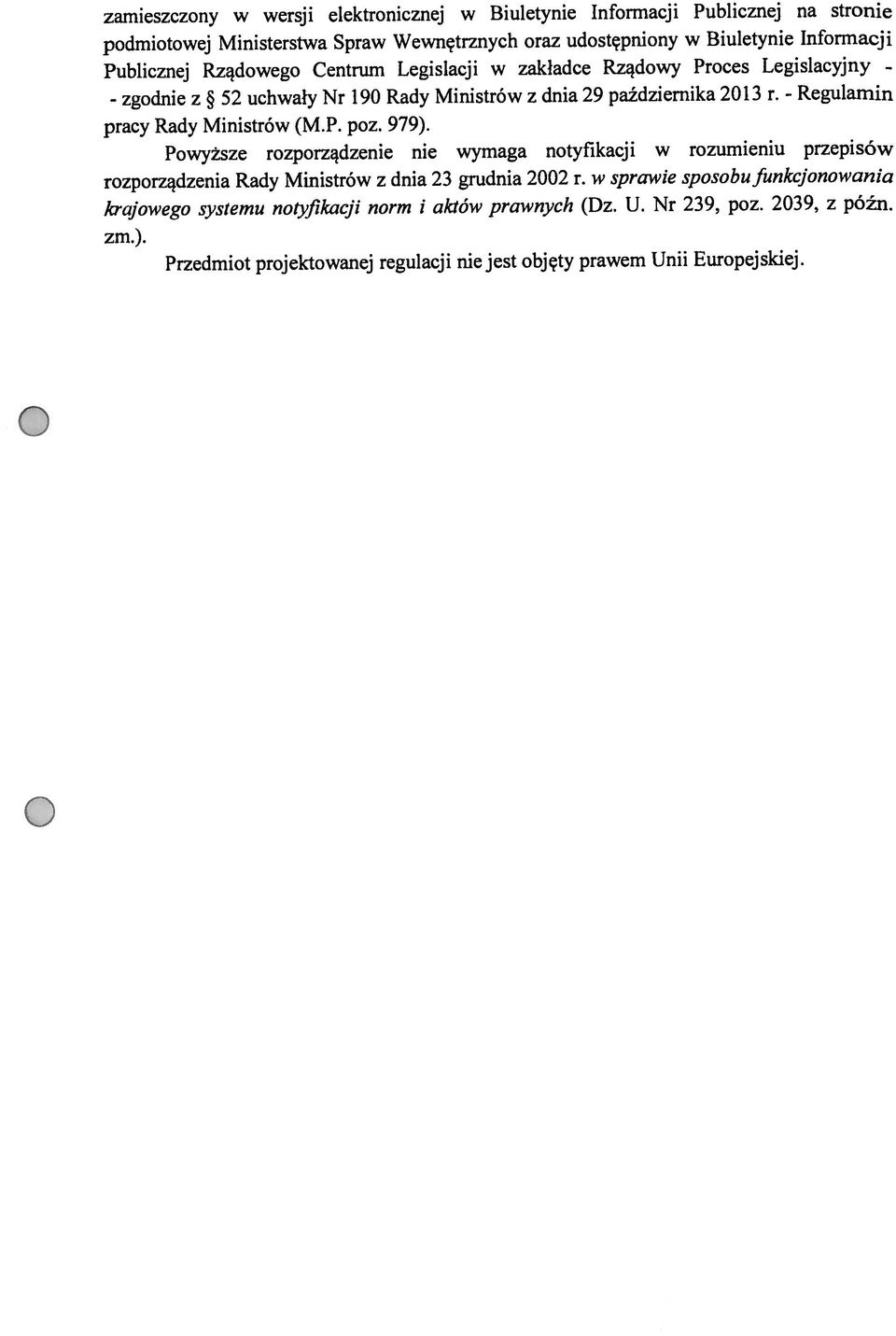 - zgodnie z 5 uchwały Nr 190 Rady Ministrów z dnia 9 października 013 r. - Regulamin Publicznej Rządowego Centrum Legislacji w zakładce Rządowy Proces Legislacyjny - zm.).