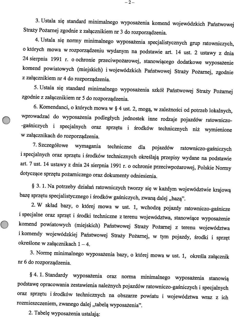 ustawy z dnia Straży Pożarnej zgodnie z załącznikiem nr 3 do rozporządzenia. 3. Ustała się staiidard minimalnego wyposażenia komend wojewódzkich Państwowej 4.