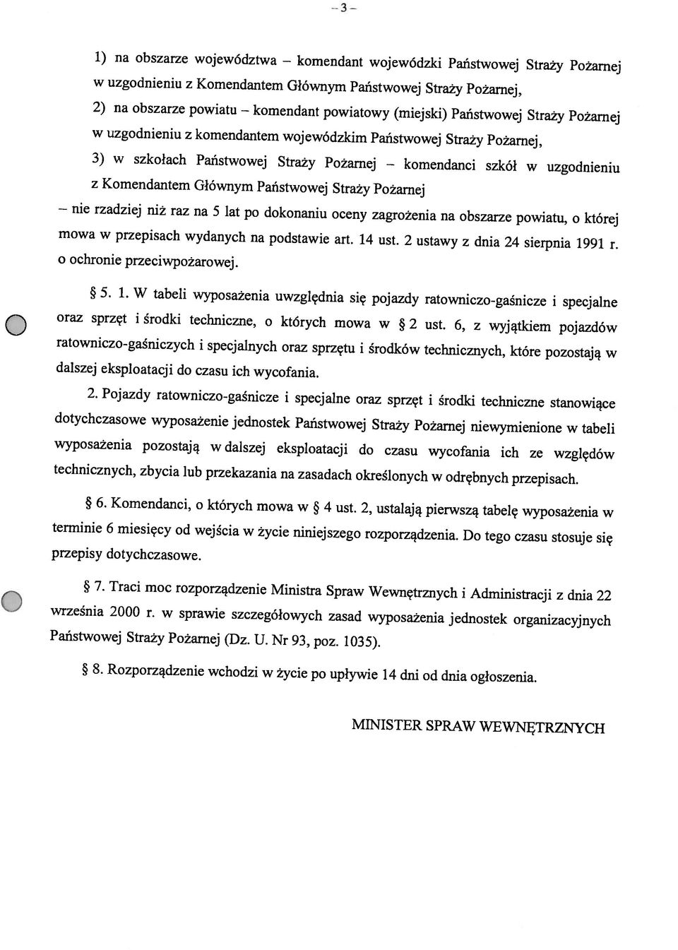 1) na obszarze województwa komendant wojewódzki Państwowej Straży Pożarnej komendanci szkół w uzgodnieniu MINISTER SPRAW WEWNĘTRZNYCH 8.