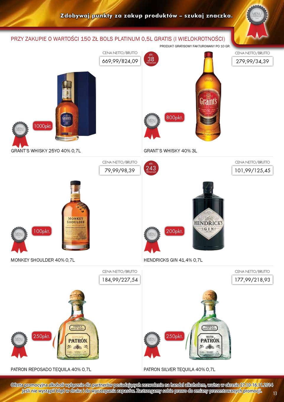 1000pkt. 800pkt. GRANT S WHISKY 25YO 40% 0,7L GRANT S WHISKY 40% 3L 79,99/98,39 243 101,99/125,45 100pkt.