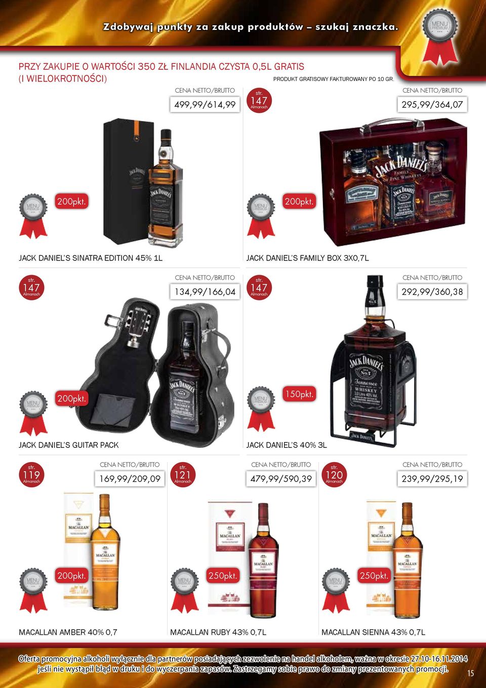 DANIEL S SINATRA EDITION 45% 1L JACK DANIEL S FAMILY BOX 3X0,7L 147 134,99/166,04 147 292,99/360,38 150pkt.