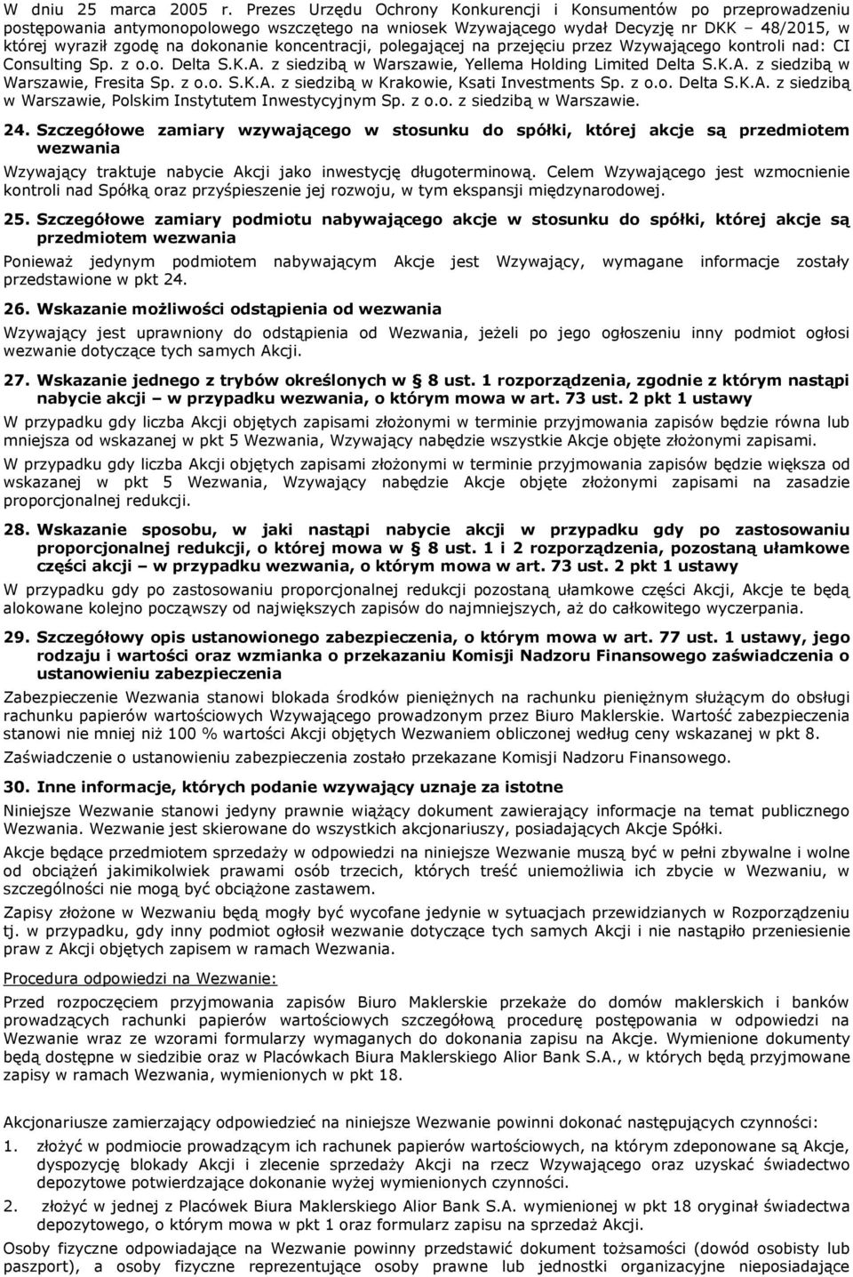 koncentracji, polegającej na przejęciu przez Wzywającego kontroli nad: CI Consulting Sp. z o.o. Delta S.K.A. z siedzibą w Warszawie, Yellema Holding Limited Delta S.K.A. z siedzibą w Warszawie, Fresita Sp.