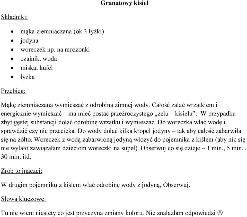 Do woreczka wlać wodę i sprawdzić czy nie przecieka. Do wody dolać kilka kropel jodyny tak aby całość zabarwiła się na żółto.