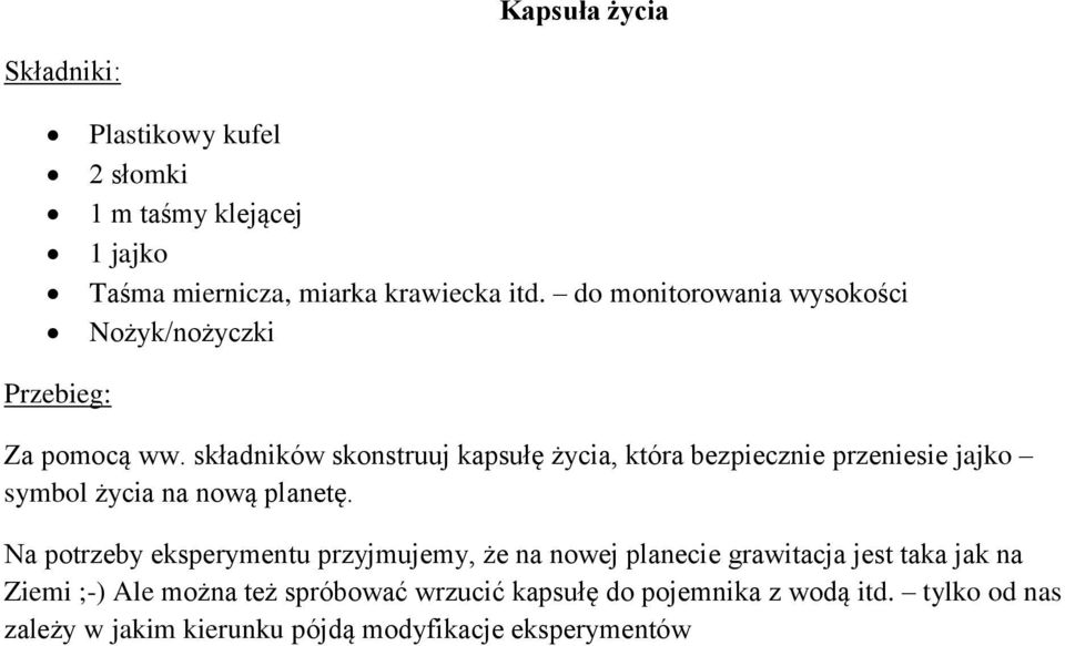 składników skonstruuj kapsułę życia, która bezpiecznie przeniesie jajko symbol życia na nową planetę.