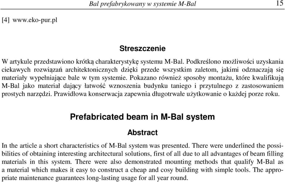 Pokazano również sposoby montażu, które kwalifikują M-Bal jako materiał dający łatwość wznoszenia budynku taniego i przytulnego z zastosowaniem prostych narzędzi.