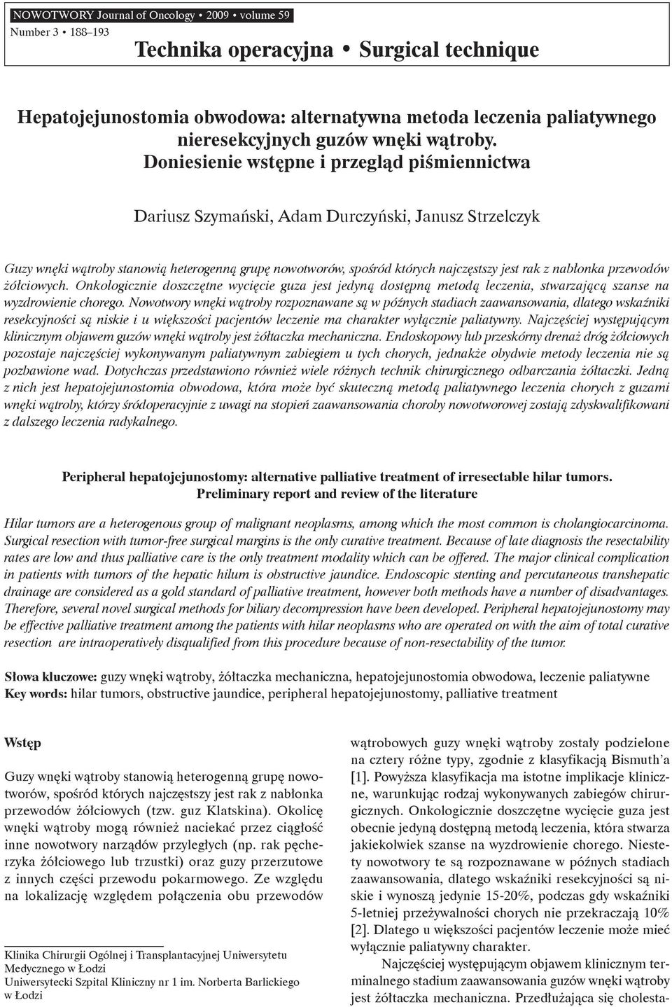 Doniesienie wstępne i przegląd piśmiennictwa Dariusz Szymański, Adam Durczyński, Janusz Strzelczyk Guzy wnęki wątroby stanowią heterogenną grupę nowotworów, spośród których najczęstszy jest rak z