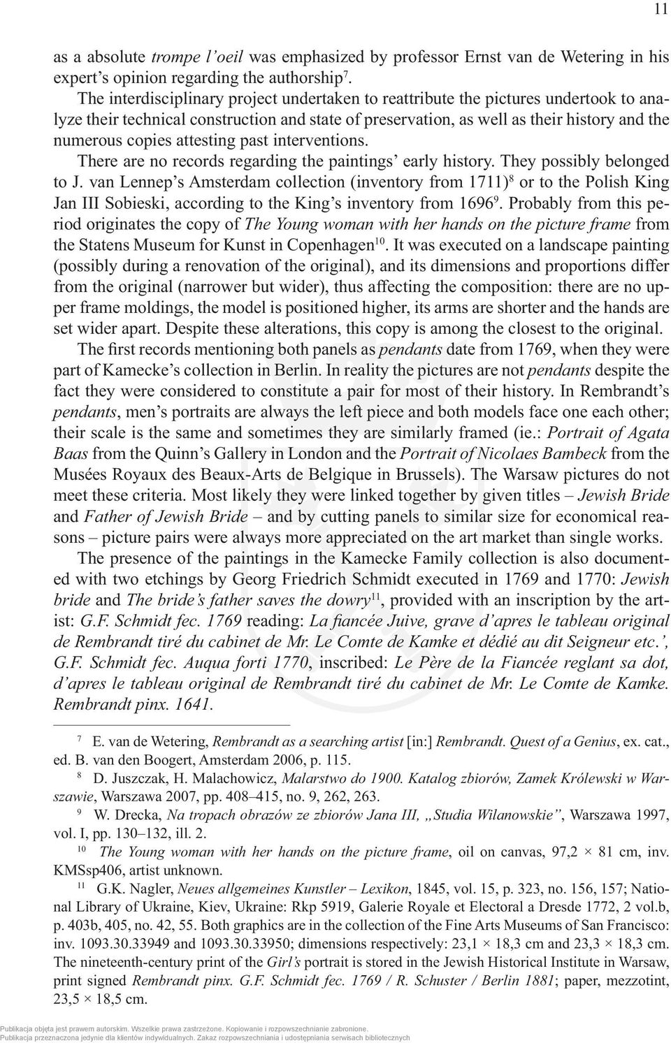 attesting past interventions. There are no records regarding the paintings early history. They possibly belonged to J.