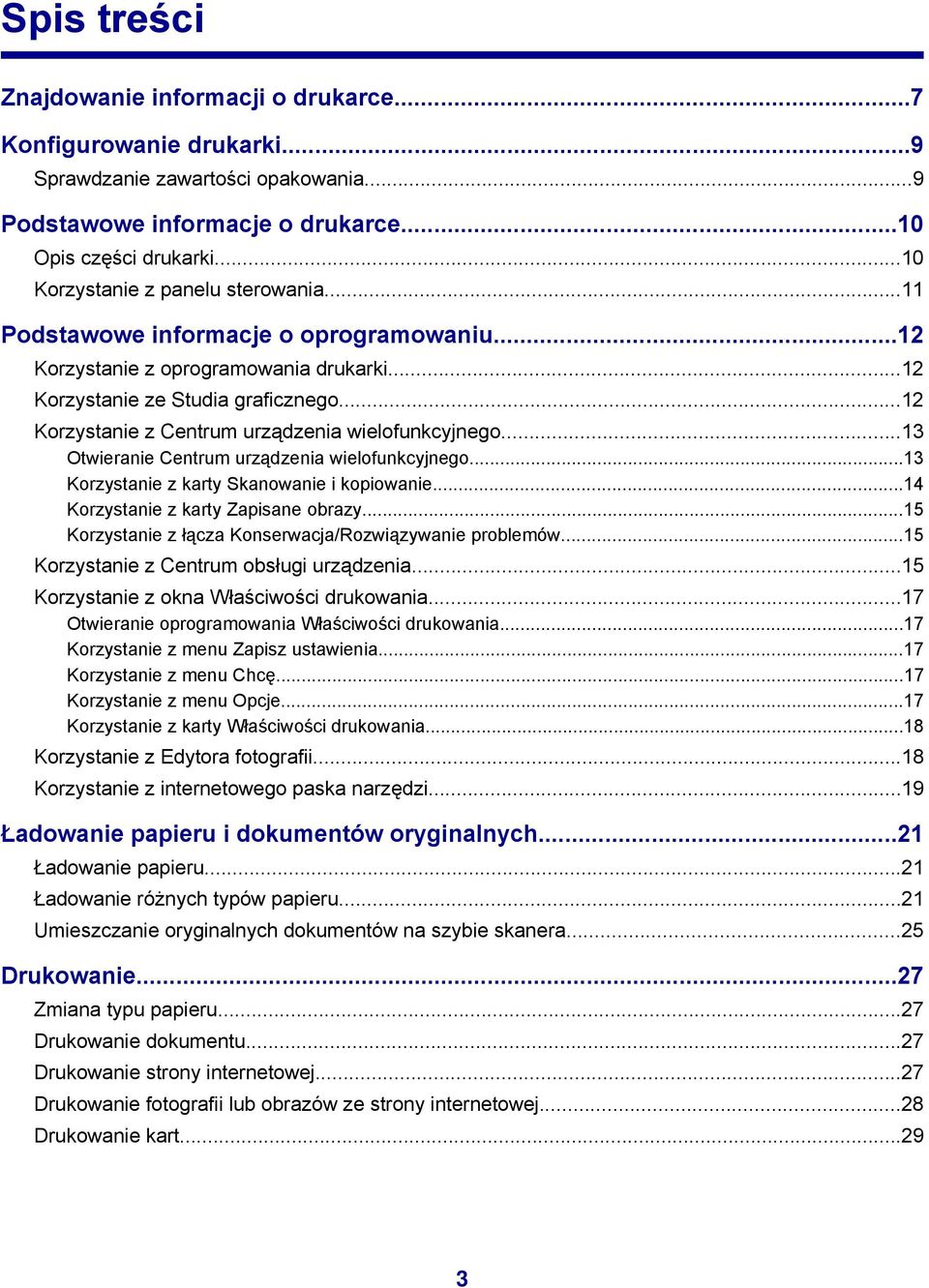 ..12 Korzystanie z Centrum urządzenia wielofunkcyjnego...13 Otwieranie Centrum urządzenia wielofunkcyjnego...13 Korzystanie z karty Skanowanie i kopiowanie...14 Korzystanie z karty Zapisane obrazy.