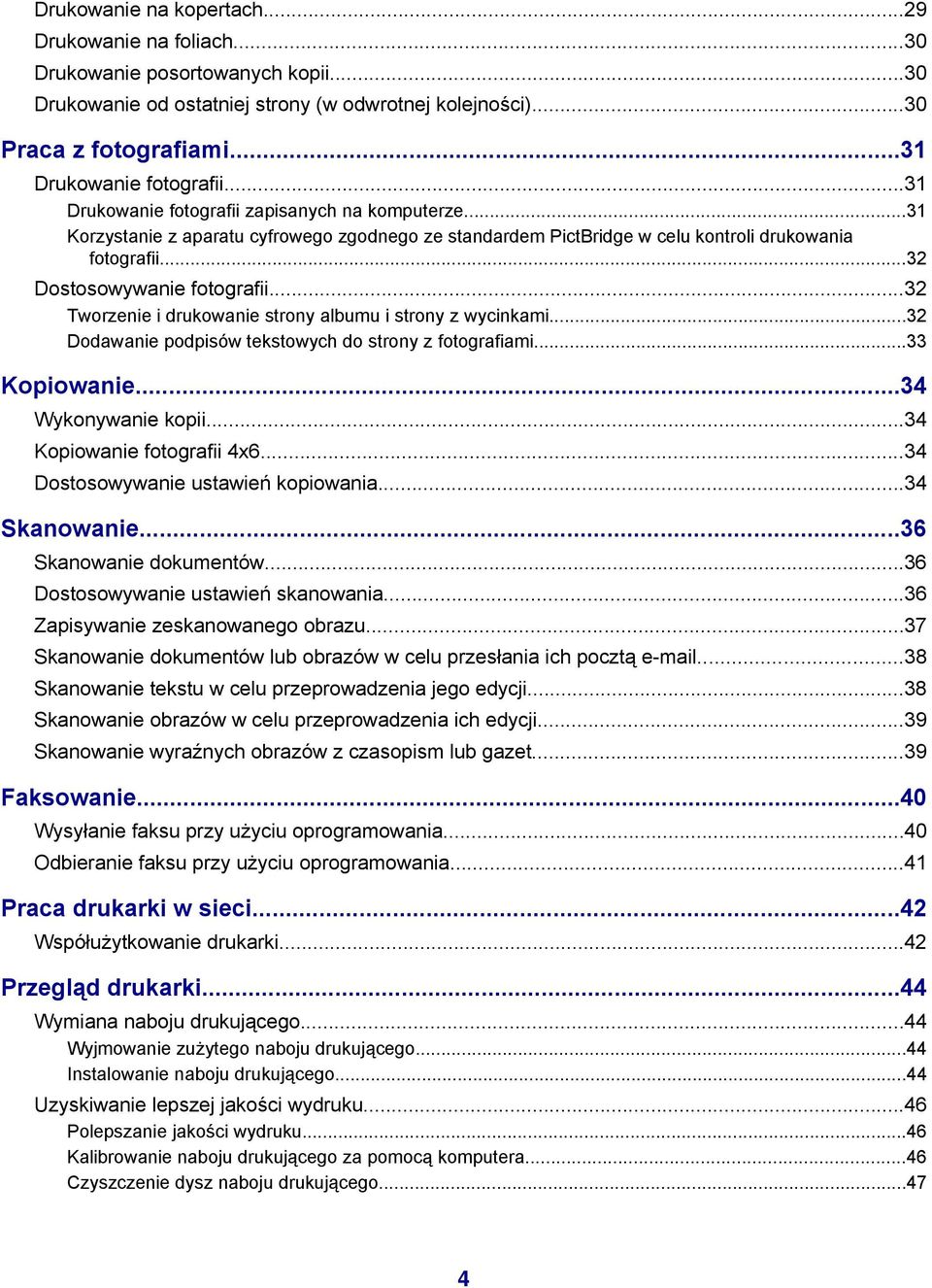 ..32 Tworzenie i drukowanie strony albumu i strony z wycinkami...32 Dodawanie podpisów tekstowych do strony z fotografiami...33 Kopiowanie...34 Wykonywanie kopii...34 Kopiowanie fotografii 4x6.
