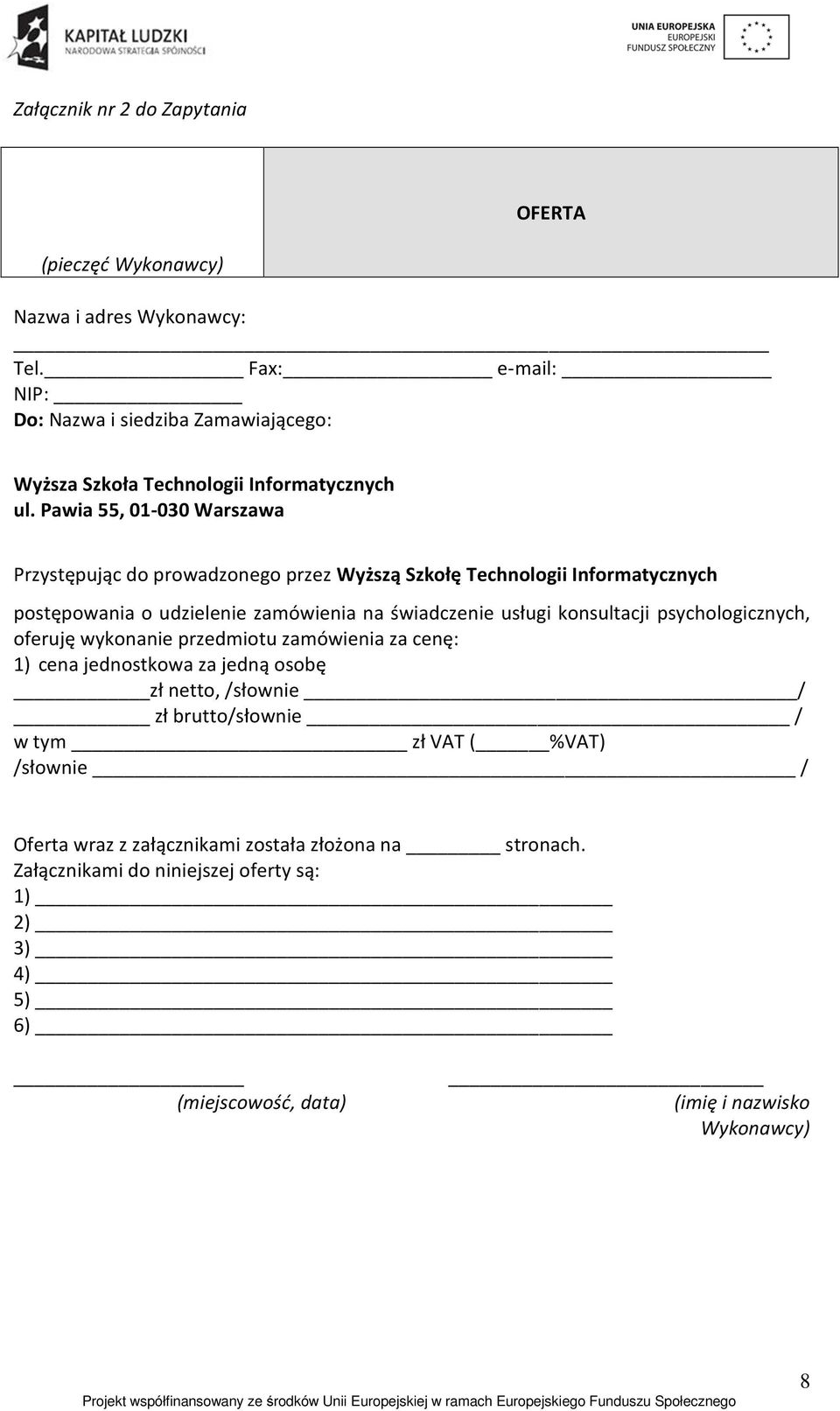 Pawia 55, 01-030 Warszawa Przystępując do prowadzonego przez Wyższą Szkołę Technologii Informatycznych postępowania o udzielenie zamówienia na świadczenie usługi konsultacji