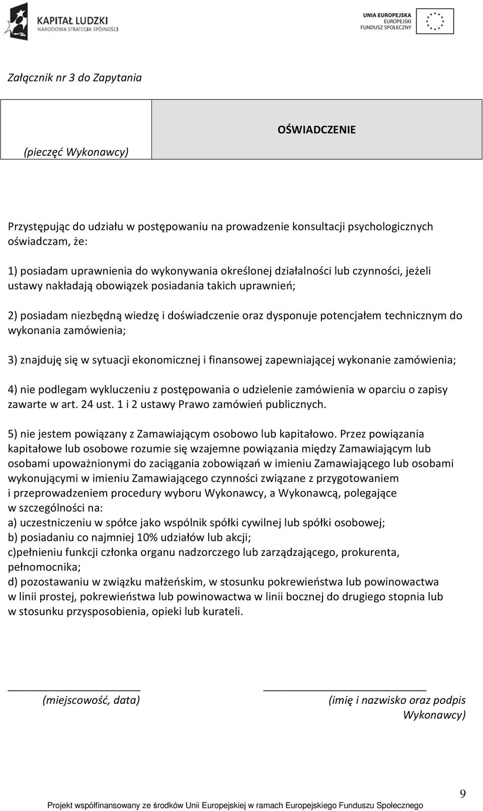 zamówienia; 3) znajduję się w sytuacji ekonomicznej i finansowej zapewniającej wykonanie zamówienia; 4) nie podlegam wykluczeniu z postępowania o udzielenie zamówienia w oparciu o zapisy zawarte w